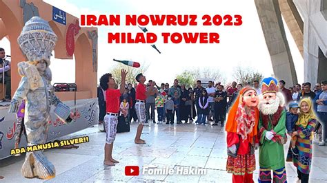 Iran Nowruz 2023 Tehran Milad Tower Walking Nowruz Vlog Tehran