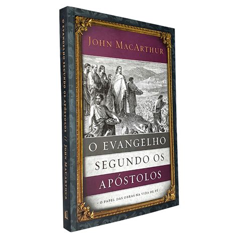 O Evangelho Segundo os Apóstolos John MacArthur