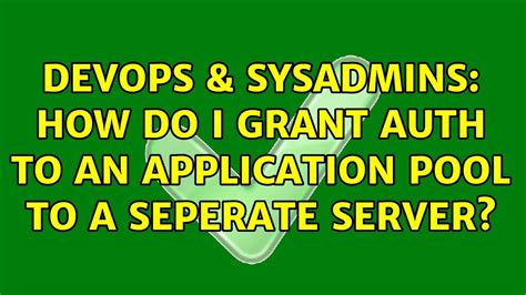 Devops Sysadmins How Do I Grant Auth To An Application Pool To A