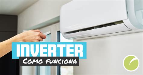 O Que E Ar Inverter - Ar condicionado com tecnologia inverter: como funciona