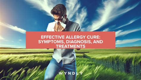 Effective Allergy Cure: Recognizing Symptoms and Treatments (2024) & Wyndly