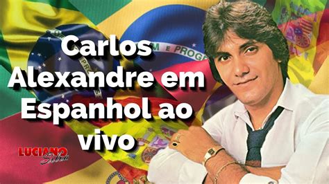 Carlos Alexandre Em Espanhol Canta Vem Me Socorrer Ao Vivo Em