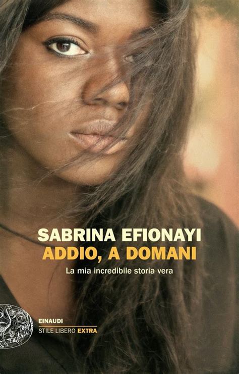 Addio A Domani La Mia Incredibile Storia Vera Sabrina Efionayi