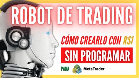 C Mo Crear Un Robot De Trading Con El Indicador Rsi Sin Saber Programar