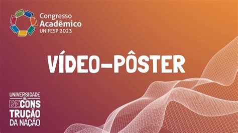 Congresso Acadêmico Unifesp 2023 Vídeo pôster YouTube