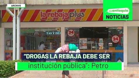 Drogas La Rebaja debe ser institución pública Petro Teleantioquia