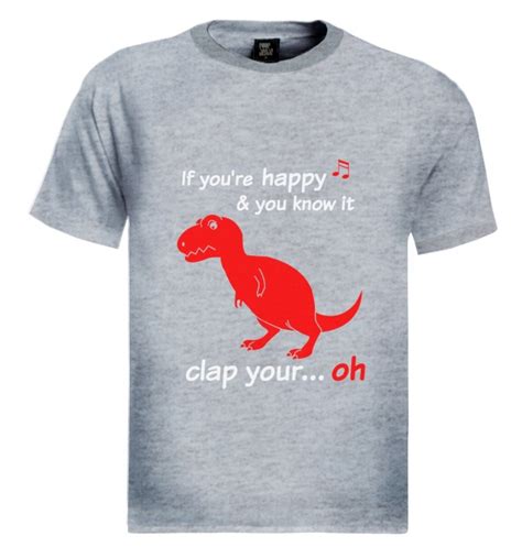 T Rex If You Re Happy And You Know It Oh T Shirt Ask Me About My T Rex Meme Ebay