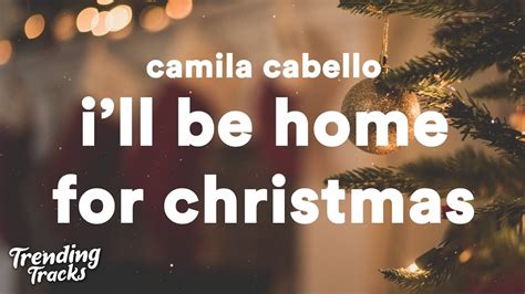 Camila Cabello I Ll Be Home For Christmas Lyrics Youtube