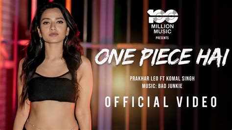 ONE PIECE HAI Official Video Prakhar Gupta Komal Singh Bad