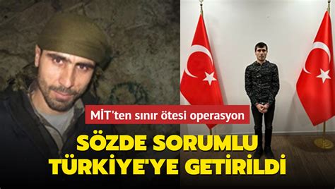 MİT ten sınır ötesi operasyon Sözde sorumlu Türkiye ye getirildi