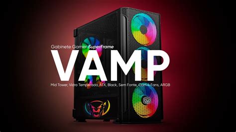 O Gabinete Superframe Vamp Vai Te Surpreender Youtube