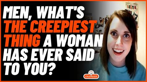 Men What S The Creepiest Thing A Woman Has Ever Said To You R Askreddit Shorts Youtube