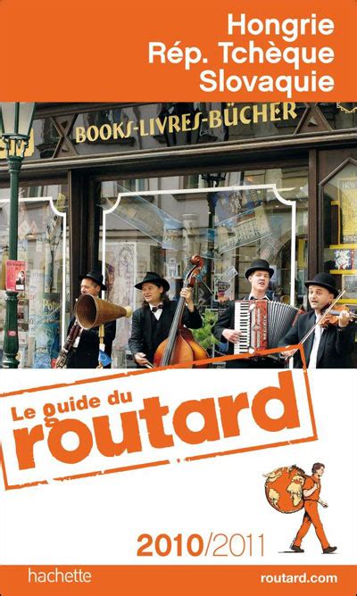 Le Routard Hongrie République Tchèque et Slovaquie Edition 2010 2011