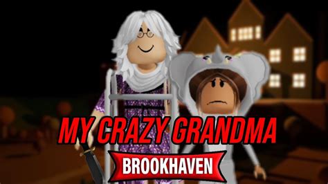 My Creepy Grandma Roblox Brookhaven 🪓👵🏻🏡mini Movie Voiced Youtube