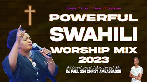 Powerful Swahili Worship Mix 2023 Nyimbo Za Kuabudu 30 Min Of Deep