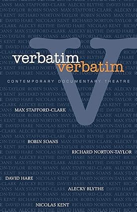 Verbatim Verbatim: Techniques in Contemporary Documentary Theatre ...