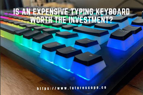 Is An Expensive Typing Keyboard Worth The Investment