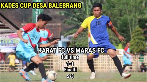 KADES CUP DESA BALEBRANG KARAT FC 1 VS MARAS FC 1 DRAMA ADU FINALTI 5