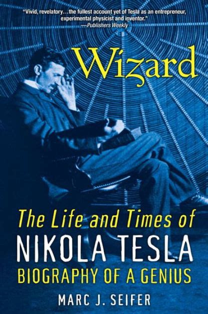 Wizard The Life And Times Of Nikola Tesla Biography Of A Genius By