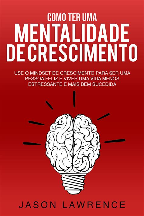 Como Ter Uma Mentalidade De Crescimento Use O Mindset De Crescimento