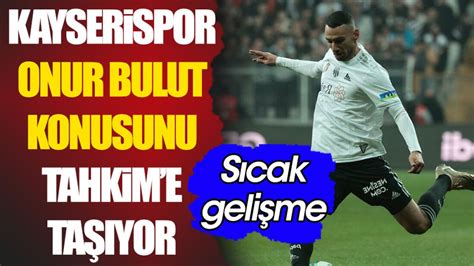 Kayserispor Onur Bulut Konusunu Tahkim Kurulu Na Ta Yor