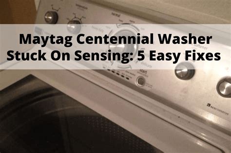 Maytag Centennial Washer Stuck On Sensing 5 Easy Fixes