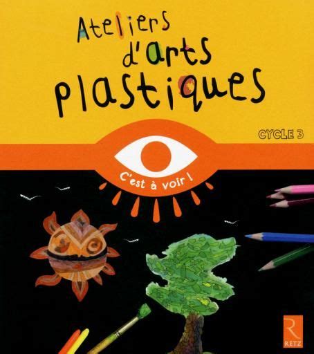 Ateliers D Arts Plastiques Les Editions Retz Art Plastique Atelier