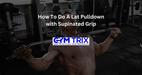 How To Do A Lat Pulldown With Supinated Grip Benefits Proper Form