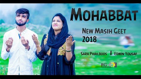 New Masih Geet 2018 Mohabbat Official Sara Phailboos Edwin