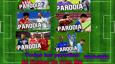 Todas Las Parodias De Finales De Fran Mg 2016 2021 YouTube