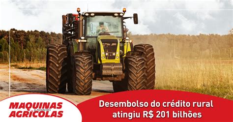 Desembolso do crédito rural atingiu R 201 bilhões Máquinas e