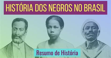 Conheça a história dos negros no Brasil resumo de História