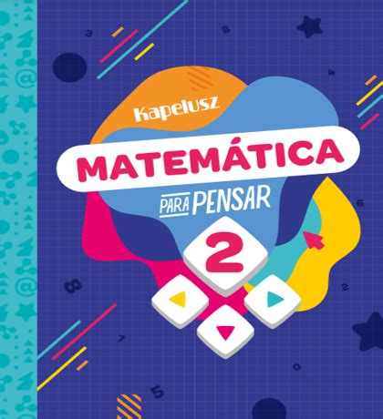 MATEMÁTICA PARA PENSAR 2 Editorial Kapelusz