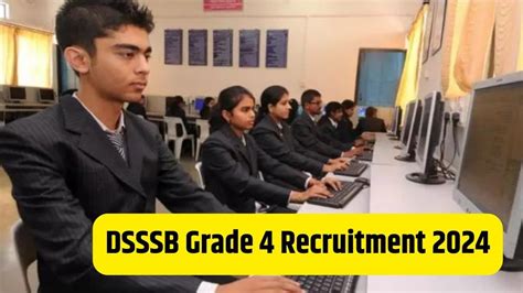 Dsssb Grade 4 Recruitment 2024 Dsssb में निकली 2354 पदों पर भर्ती ऐसे