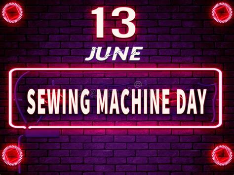 June Month Day 13 Sewing Machine Day Neon Text Effect On Bricks Background Stock Illustration