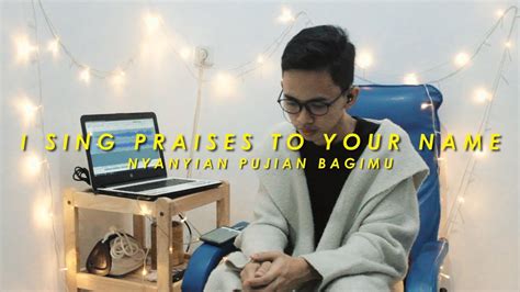 I Sing Praises To Your Name Nyanyian Pujian Bagimu Cover Youtube