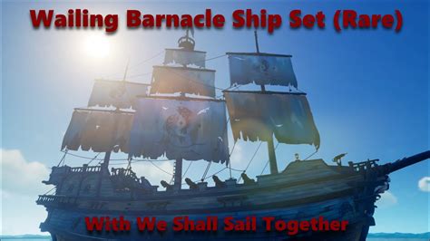 Rare Wailing Barnacle Ship Set With We Shall Sail Together Sea Of