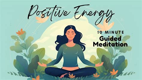 Positive Energy Meditation 10 Minute Guided Meditation To Cultivate Positivity Daily