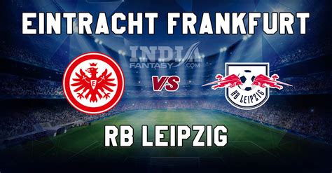 FRK Vs LEP Dream11 Match Prediction Eintracht Frankfurt Vs RB Leipzig