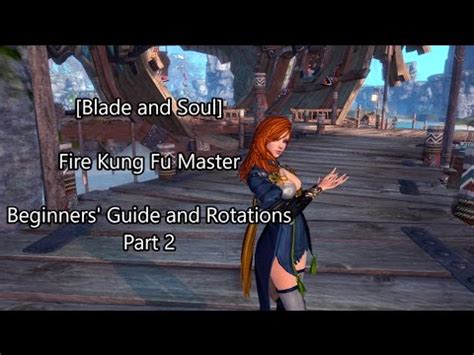 Blade And Soul Fire Kung Fu Master Beginners Guide Part Searing