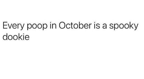 Every Poop In October Is A Spooky Dookie Ifunny