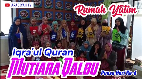 Puasa Hari Ke Rumah Yatim Iqra Ul Quran Mutiara Qalbu Youtube