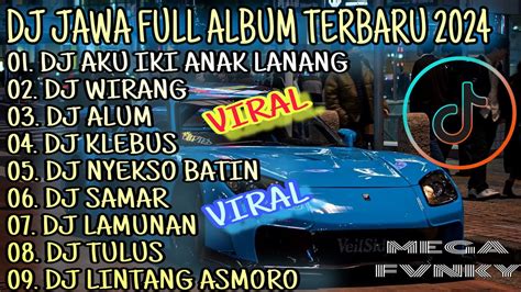 DJ JAWA FULL ALBUM TERBARU 2024 DJ AKU IKI ANAK LANANG DJ WIRANG DJ