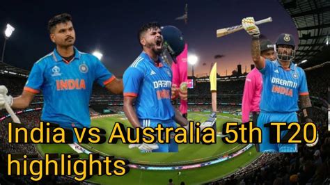 India Vs Australia 5th T20 Match Highlights IND Vs AUS 5th T20 Match