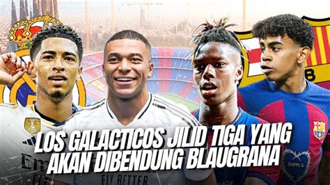 Era Baru El Clasico Real Madrid Vs Barcelona Los Galacticos Jilid 3