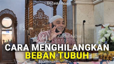 Cara Menghilangkan Beban Tubuh Dr Zaidul Akbar Official Youtube