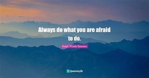 Always Do What You Are Afraid To Do Quote By Ralph Waldo Emerson