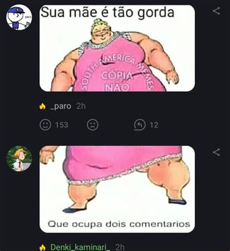 Sua M E T O Gorda Que Ocupa Dois Comentarios Derki Kaminari Ifunny