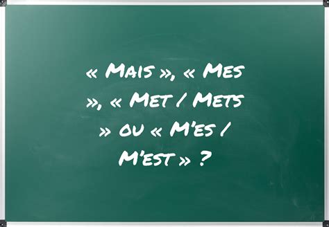 Comment Crire Correctement Mais Mes Met Mets Ou Mes Mest