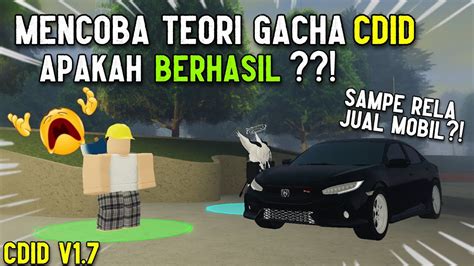 Mencoba Beberapa Teori Gacha Cdid Sampe Rela Jual Mobil Roblox